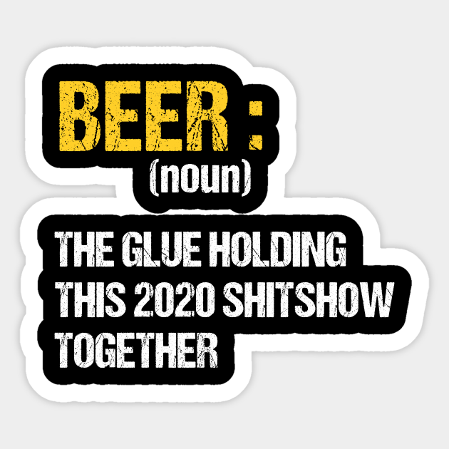 beer the glue holding this 2020